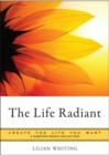 Life Radiant : Create the Life You Want - eBook
