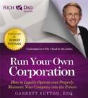 Rich Dad's Advisors: Run Your Own Corporation : How to Legally Operate and Properly Maintain Your Company into the Future - Book