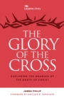 The Glory of the Cross : The Great Crescendo of the Gospel - Book