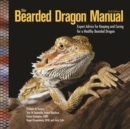 The Bearded Dragon Manual : Expert Advice for Keeping and Caring For a Healthy Bearded Dragon - eBook