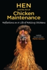 Hen and the Art of Chicken Maintenance : Relections on a Life of Raising Chickens - Book