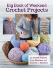 Big Book of Weekend Crochet Projects : 40 Stylish Projects from Sweaters and Scarves to Blankets - Book