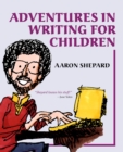 Adventures in Writing for Children : More of an Author's Inside Tips on the Art and Business of Writing Children's Books and Publishing Them - Book