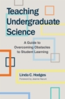 Teaching Undergraduate Science : A Guide to Overcoming Obstacles to Student Learning - Book