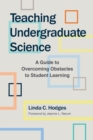 Teaching Undergraduate Science : A Guide to Overcoming Obstacles to Student Learning - Book