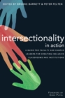 Intersectionality in Action : A Guide for Faculty and Campus Leaders for Creating Inclusive Classrooms and Institutions - Book