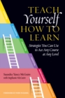 Teach Yourself How to Learn : Strategies You Can Use to Ace Any Course at Any Level - Book