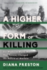 A Higher Form of Killing : Six Weeks in World War I That Forever Changed the Nature of Warfare - eBook