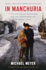 In Manchuria : A Village Called Wasteland and the Transformation of Rural China - Book