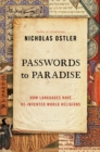 Passwords to Paradise : How Languages Have Re-invented World Religions - Book
