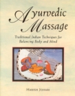 Ayurvedic Massage : Traditional Indian Techniques for Balancing Body and Mind - eBook
