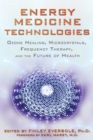 Energy Medicine Technologies : Ozone Healing, Microcrystals, Frequency Therapy, and the Future of Health - eBook