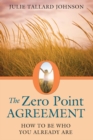 The Zero Point Agreement : How to Be Who You Already Are - eBook