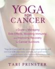 Yoga for Cancer : A Guide to Managing Side Effects, Boosting Immunity, and Improving Recovery for Cancer Survivors - Book