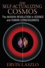 The Self-Actualizing Cosmos : The Akasha Revolution in Science and Human Consciousness - Book