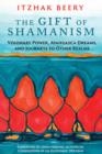 The Gift of Shamanism : Visionary Power, Ayahuasca Dreams, and Journeys to Other Realms - Book