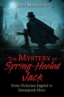 The Mystery of Spring-Heeled Jack : From Victorian Legend to Steampunk Hero - Book