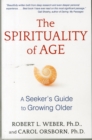 The Spirituality of Age : A Seeker's Guide to Growing Older - Book