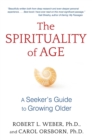 The Spirituality of Age : A Seeker's Guide to Growing Older - eBook