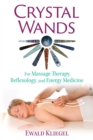 Crystal Wands : For Massage Therapy, Reflexology, and Energy Medicine - Book