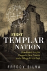 First Templar Nation : How Eleven Knights Created a New Country and a Refuge for the Grail - eBook
