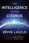 The Intelligence of the Cosmos : Why Are We Here? New Answers from the Frontiers of Science - Book