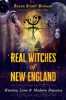The Real Witches of New England : History, Lore, and Modern Practice - Book