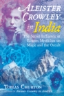Aleister Crowley in India : The Secret Influence of Eastern Mysticism on Magic and the Occult - Book