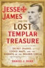 Jesse James and the Lost Templar Treasure : Secret Diaries, Coded Maps, and the Knights of the Golden Circle - eBook