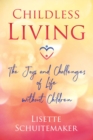 Childless Living : The Joys and Challenges of Life without Children - Book