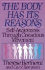 The Body Has Its Reasons : Self-Awareness Through Conscious Movement - eBook
