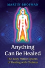 Anything Can Be Healed : The Body Mirror System of Healing with Chakras - eBook