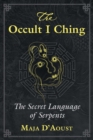 The Occult I Ching : The Secret Language of Serpents - eBook