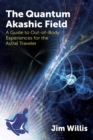 The Quantum Akashic Field : A Guide to Out-of-Body Experiences for the Astral Traveler - eBook