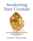 Awakening Your Crystals : Activate the Higher Potential of Healing Stones - Book