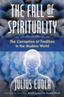 The Fall of Spirituality : The Corruption of Tradition in the Modern World - eBook