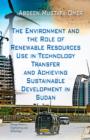 Environment & the Role of Renewable Resources Use in Technology Transfer & Achieving Sustainable Development in Sudan - Book