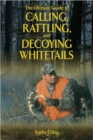 The Ultimate Guide to Calling, Rattling, and Decoying Whitetails - Book