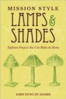Mission Style Lamps and Shades : Eighteen Projects You Can Make at Home - Book