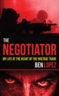 The Negotiator : My Life at the Heart of the Hostage Trade - eBook