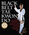 Black Belt Tae Kwon Do : The Ultimate Reference Guide to the World's Most Popular Black Belt Martial Art - Book