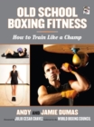 Old School Boxing Fitness : How to Train Like a Champ - Book