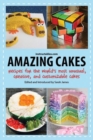 Amazing Cakes : Recipes for the World's Most Unusual, Creative, and Customizable Cakes - Book