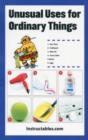 Unusual Uses for Ordinary Things : 250 Alternative Ways to Use Everyday Items - Book