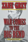 War Comes to the Big Bend : A Western Story - Book