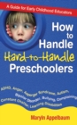 How to Handle Hard-to-Handle Preschoolers : A Guide for Early Childhood Educators - eBook