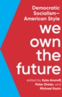 We Own The Future : Democratic Socialism - American Style - Book