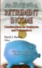 Retirement Income : Considerations for Employees & Policymakers - Book
