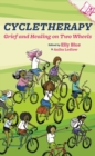 Cycletherapy : Grief and Healing on Two Wheels - eBook