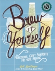 Brew It Yourself : Professional Craft Blueprints for Home Brewing - Book